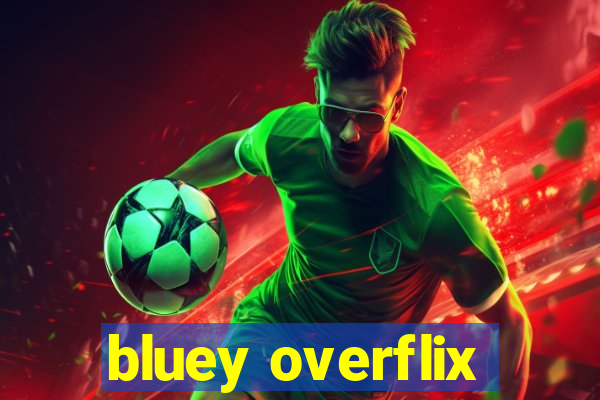 bluey overflix